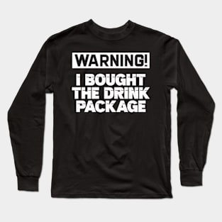 Warning I Bought The Drink Package Long Sleeve T-Shirt